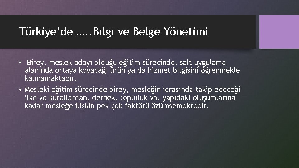 Türkiye’de …. . Bilgi ve Belge Yönetimi • Birey, meslek adayı olduğu eğitim sürecinde,