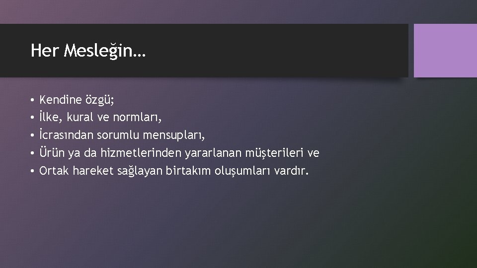 Her Mesleğin… • • • Kendine özgü; İlke, kural ve normları, İcrasından sorumlu mensupları,