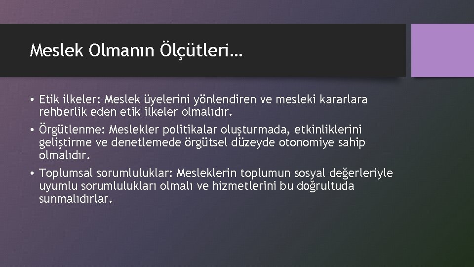 Meslek Olmanın Ölçütleri… • Etik ilkeler: Meslek üyelerini yönlendiren ve mesleki kararlara rehberlik eden