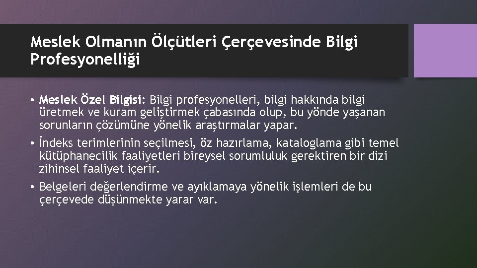 Meslek Olmanın Ölçütleri Çerçevesinde Bilgi Profesyonelliği • Meslek Özel Bilgisi: Bilgi profesyonelleri, bilgi hakkında