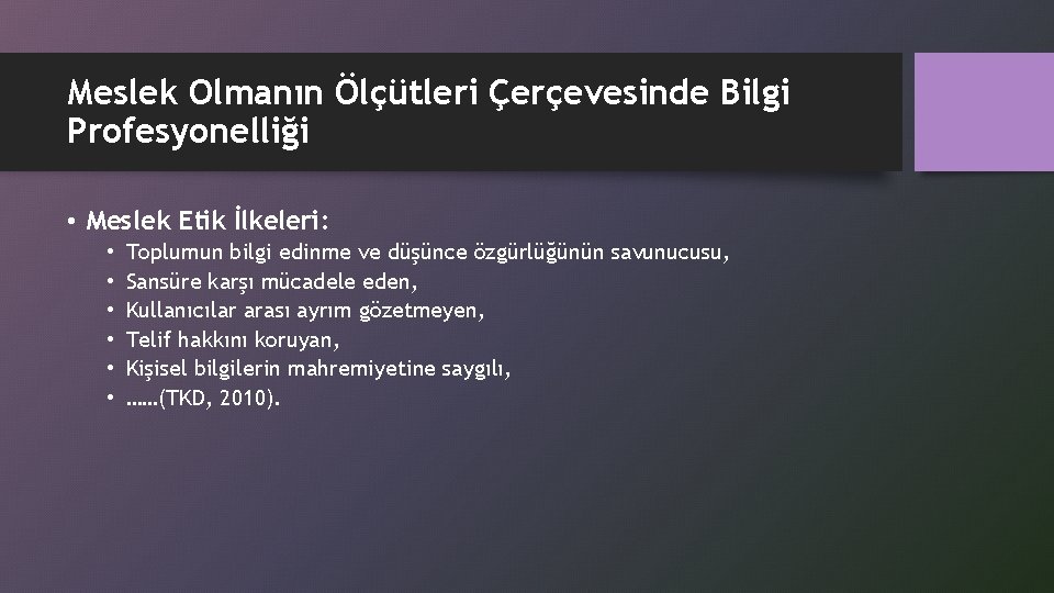 Meslek Olmanın Ölçütleri Çerçevesinde Bilgi Profesyonelliği • Meslek Etik İlkeleri: • • • Toplumun