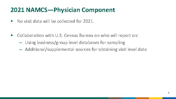 2021 NAMCS—Physician Component § No visit data will be collected for 2021. § Collaboration