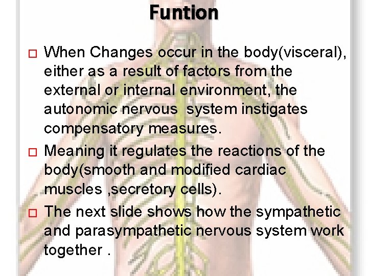 Funtion � � � When Changes occur in the body(visceral), either as a result