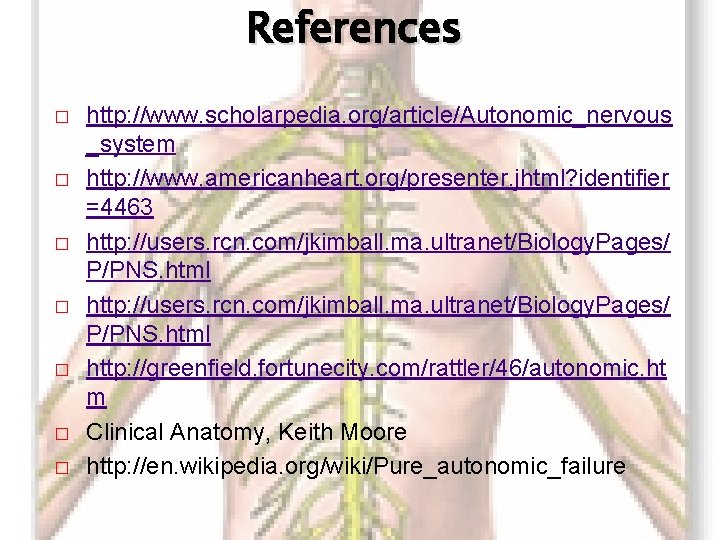 References � � � � http: //www. scholarpedia. org/article/Autonomic_nervous _system http: //www. americanheart. org/presenter.
