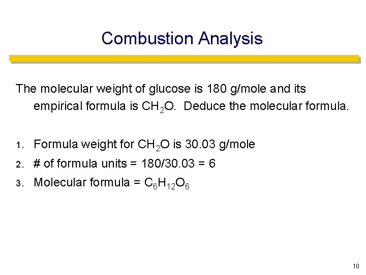 Combustion Analysis The molecular weight of glucose is 180 g/mole and its empirical formula