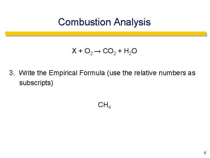 Combustion Analysis X + O 2 → CO 2 + H 2 O 3.