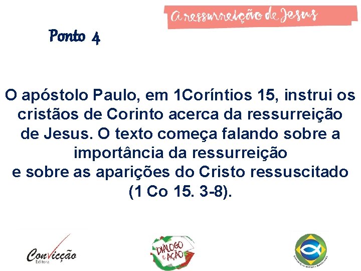 Ponto 4 O apóstolo Paulo, em 1 Coríntios 15, instrui os cristãos de Corinto Ponto 4 O apóstolo Paulo, em 1 Coríntios 15, instrui os cristãos de Corinto