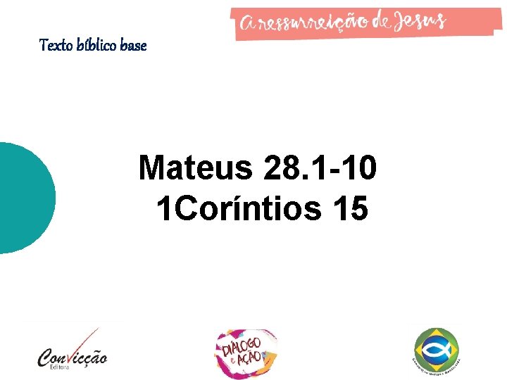 Texto bíblico base Mateus 28. 1 -10 1 Coríntios 15 Texto bíblico base Mateus 28. 1 -10 1 Coríntios 15