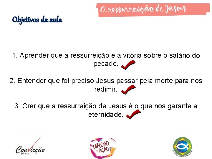 Objetivos da aula 1. Aprender que a ressurreição é a vitória sobre o salário Objetivos da aula 1. Aprender que a ressurreição é a vitória sobre o salário