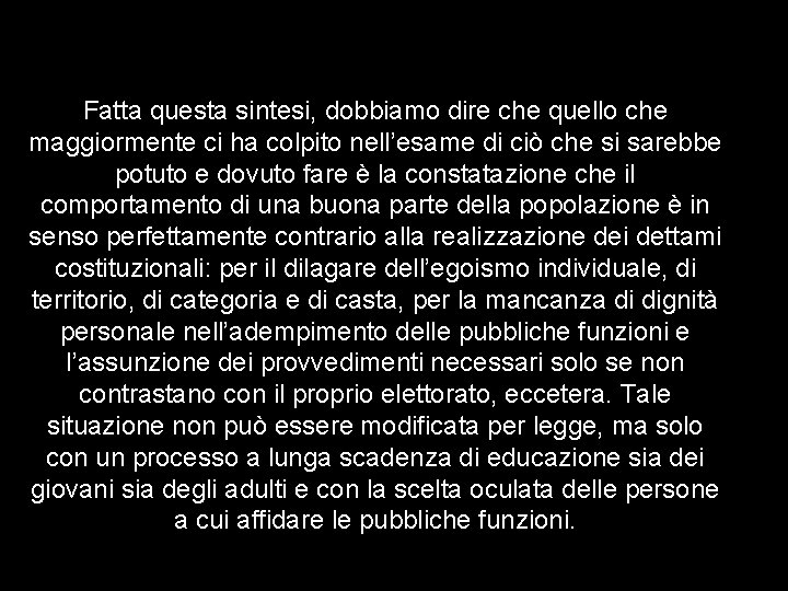 Fatta questa sintesi, dobbiamo dire che quello che maggiormente ci ha colpito nell’esame di