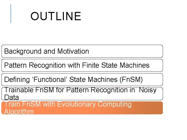 OUTLINE Background and Motivation Pattern Recognition with Finite State Machines Defining ‘Functional’ State Machines