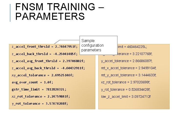 FNSM TRAINING – PARAMETERS Sample z_accel_front_thrsld = 2. 74647951 f; configuration gstr_time_limit = 460464225