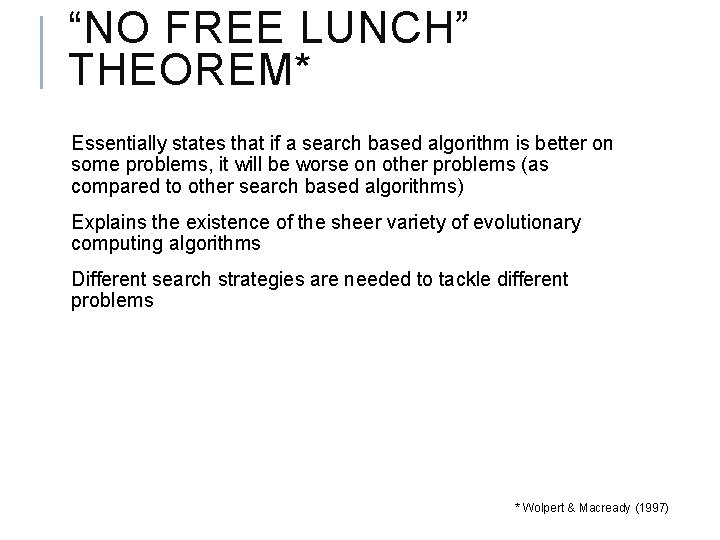 “NO FREE LUNCH” THEOREM* Essentially states that if a search based algorithm is better
