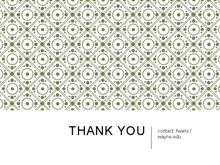 THANK YOU contact: fwaris / wayne. edu 