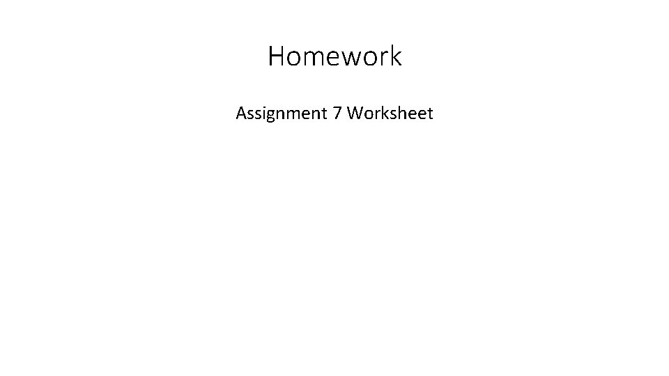 Homework Assignment 7 Worksheet 