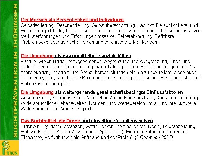 Der Mensch als Persönlichkeit und Individuum Selbstisolierung, Desorientierung, Selbstüberschätzung, Labilität, Persönlichkeits- und Entwicklungsdefizite, Traumatische