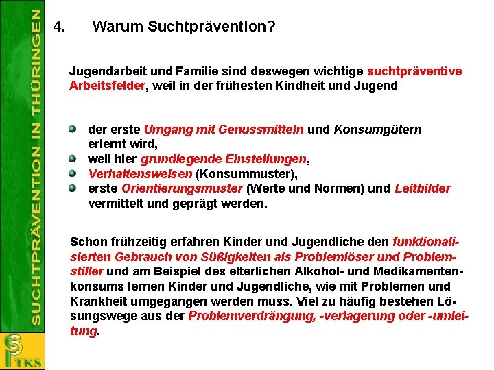 4. Warum Suchtprävention? Jugendarbeit und Familie sind deswegen wichtige suchtpräventive Arbeitsfelder, weil in der