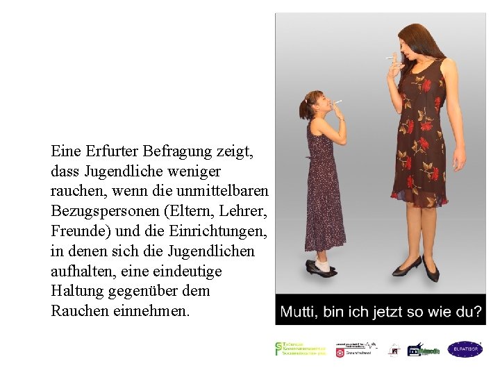 Eine Erfurter Befragung zeigt, dass Jugendliche weniger rauchen, wenn die unmittelbaren Bezugspersonen (Eltern, Lehrer,