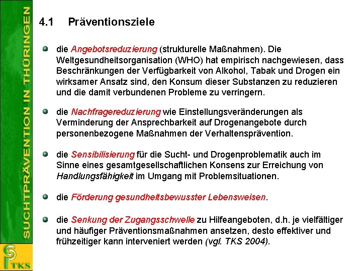 4. 1 Präventionsziele die Angebotsreduzierung (strukturelle Maßnahmen). Die Weltgesundheitsorganisation (WHO) hat empirisch nachgewiesen, dass