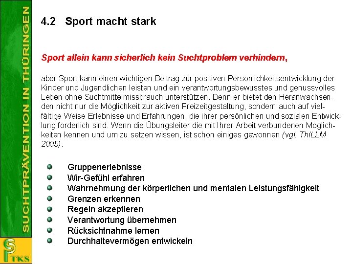 4. 2 Sport macht stark Sport allein kann sicherlich kein Suchtproblem verhindern, aber Sport