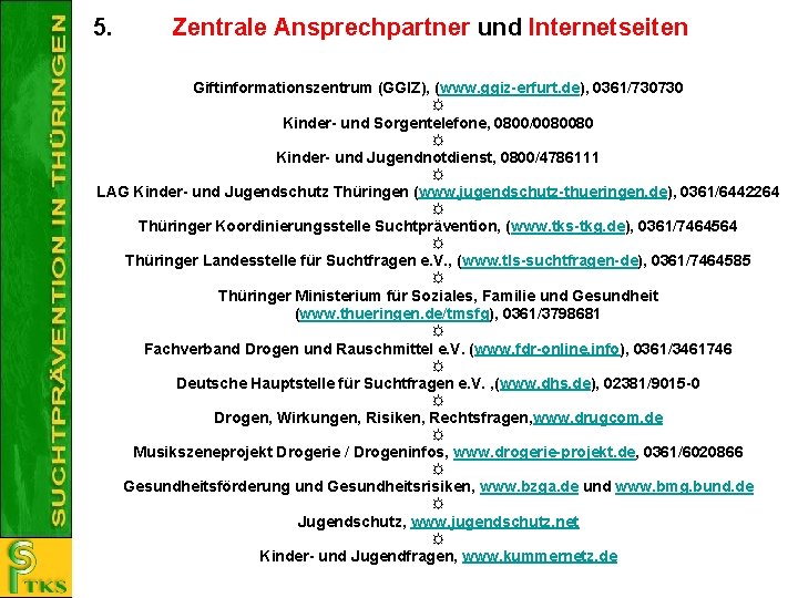 5. Zentrale Ansprechpartner und Internetseiten Giftinformationszentrum (GGIZ), (www. ggiz-erfurt. de), 0361/730730 ☼ Kinder- und