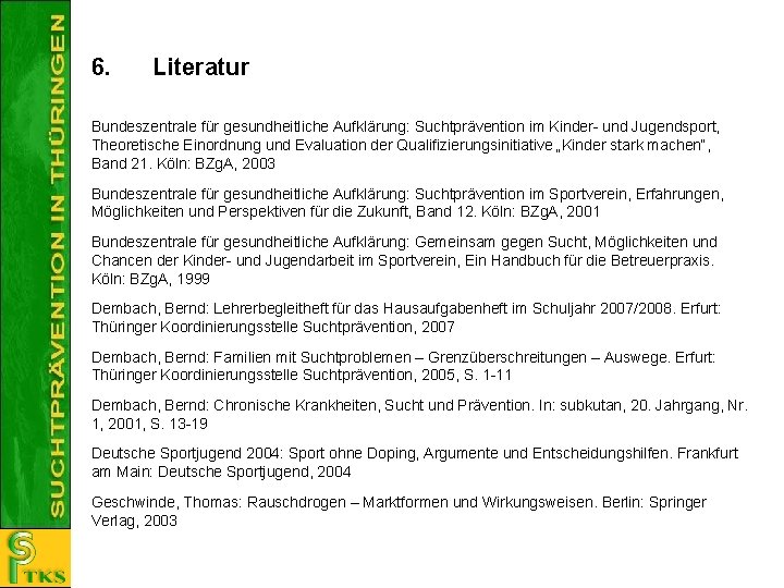 6. Literatur Bundeszentrale für gesundheitliche Aufklärung: Suchtprävention im Kinder- und Jugendsport, Theoretische Einordnung und