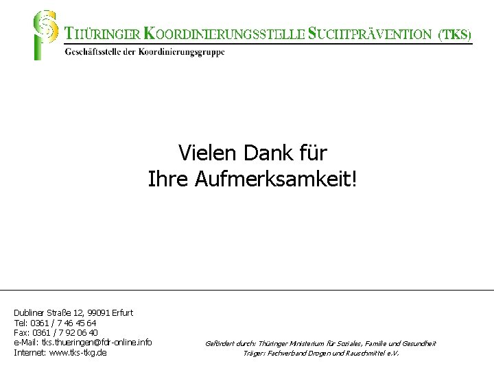 Vielen Dank für Ihre Aufmerksamkeit! Dubliner Straße 12, 99091 Erfurt Tel: 0361 / 7