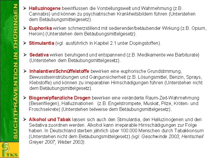  Halluzinogene beeinflussen die Vorstellungswelt und Wahrnehmung (z. B. Cannabis) und können zu psychiatrischen