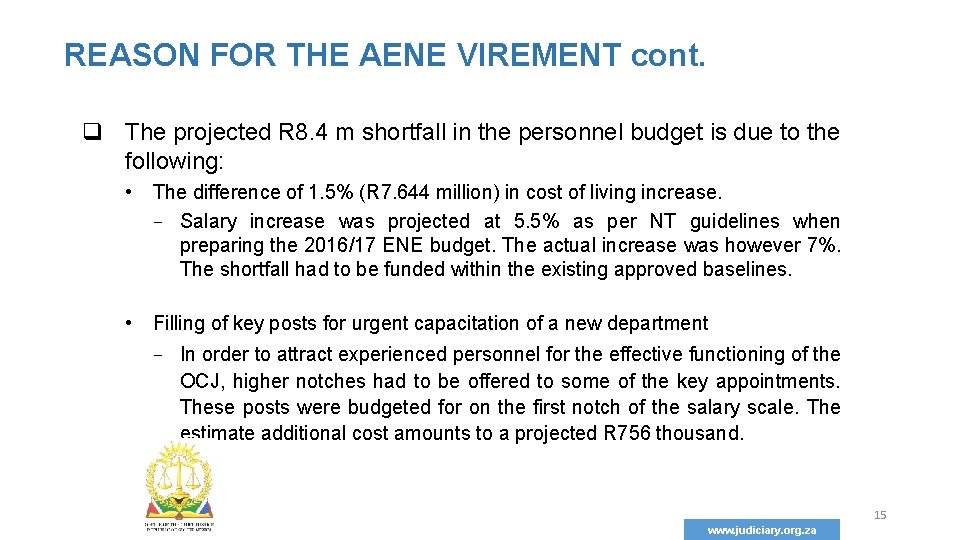 REASON FOR THE AENE VIREMENT cont. q The projected R 8. 4 m shortfall