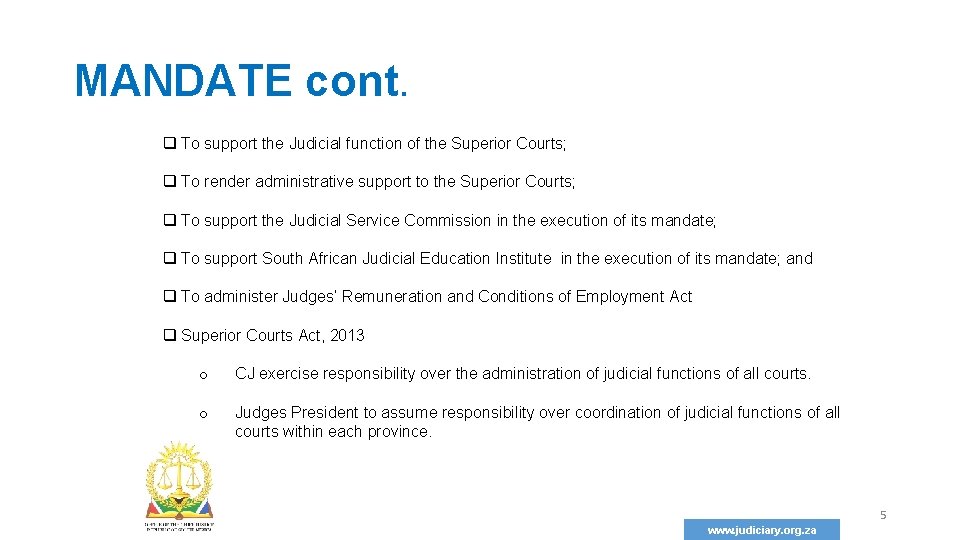 MANDATE cont. q To support the Judicial function of the Superior Courts; q To