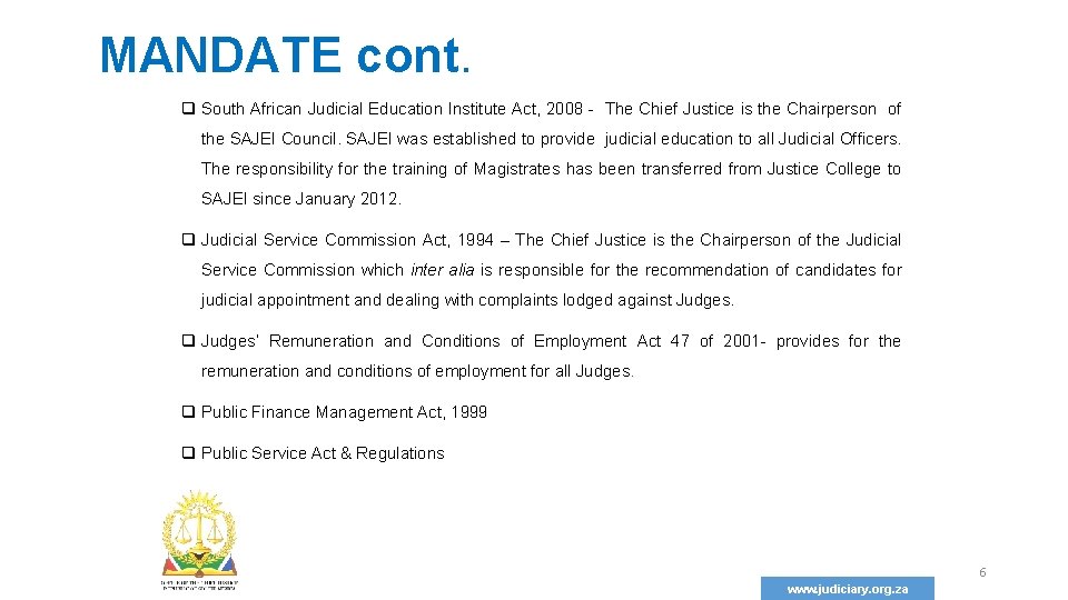 MANDATE cont. q South African Judicial Education Institute Act, 2008 - The Chief Justice