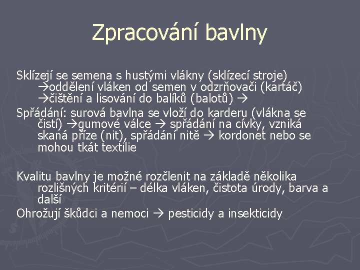 Zpracování bavlny Sklízejí se semena s hustými vlákny (sklízecí stroje) oddělení vláken od semen