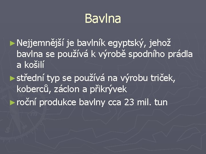 Bavlna ► Nejjemnější je bavlník egyptský, jehož bavlna se používá k výrobě spodního prádla