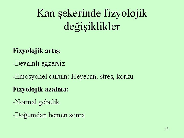 Kan şekerinde fizyolojik değişiklikler Fizyolojik artış: -Devamlı egzersiz -Emosyonel durum: Heyecan, stres, korku Fizyolojik