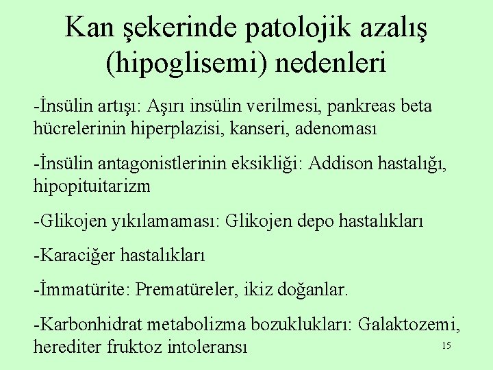 Kan şekerinde patolojik azalış (hipoglisemi) nedenleri -İnsülin artışı: Aşırı insülin verilmesi, pankreas beta hücrelerinin