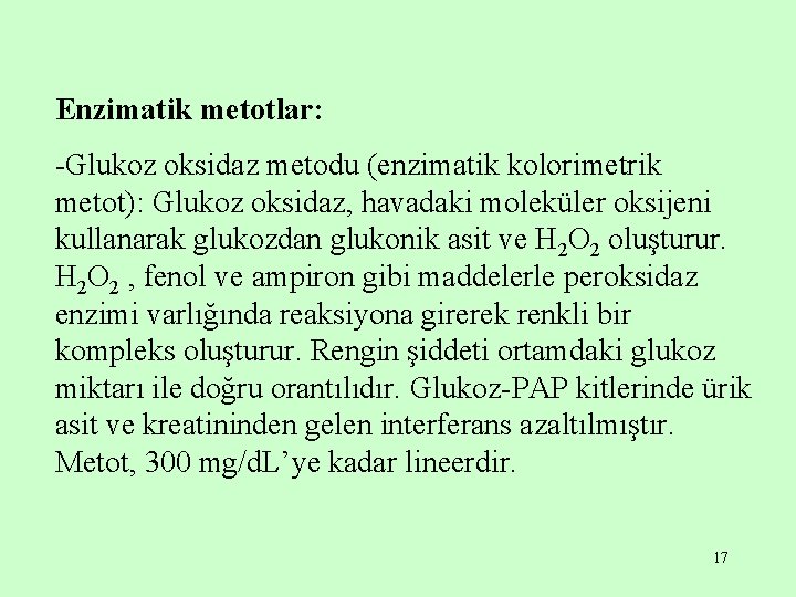 Enzimatik metotlar: -Glukoz oksidaz metodu (enzimatik kolorimetrik metot): Glukoz oksidaz, havadaki moleküler oksijeni kullanarak
