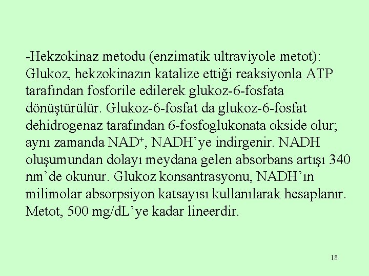 -Hekzokinaz metodu (enzimatik ultraviyole metot): Glukoz, hekzokinazın katalize ettiği reaksiyonla ATP tarafından fosforile edilerek