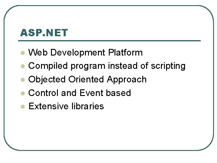 ASP. NET l l l Web Development Platform Compiled program instead of scripting Objected ASP. NET l l l Web Development Platform Compiled program instead of scripting Objected