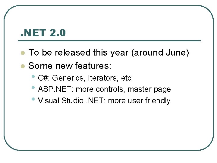 . NET 2. 0 l l To be released this year (around June) Some . NET 2. 0 l l To be released this year (around June) Some