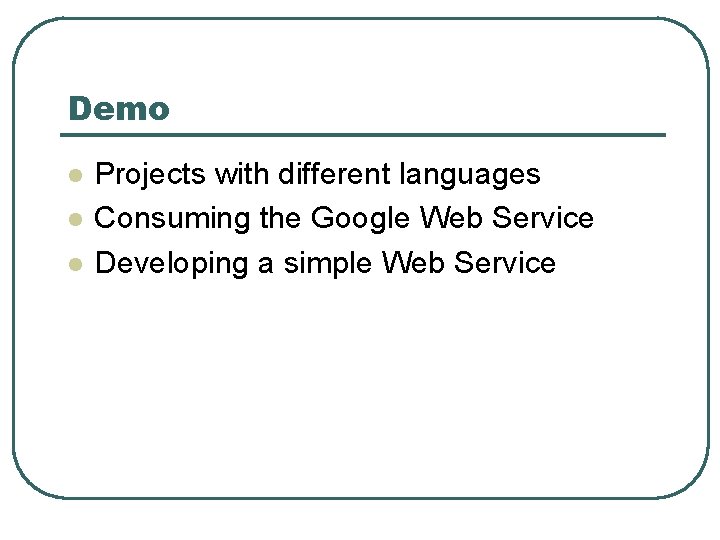 Demo l l l Projects with different languages Consuming the Google Web Service Developing Demo l l l Projects with different languages Consuming the Google Web Service Developing