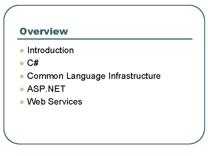 Overview l l l Introduction C# Common Language Infrastructure ASP. NET Web Services Overview l l l Introduction C# Common Language Infrastructure ASP. NET Web Services