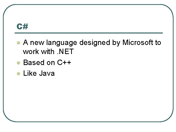 C# l l l A new language designed by Microsoft to work with. NET C# l l l A new language designed by Microsoft to work with. NET