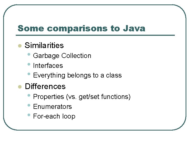 Some comparisons to Java l Similarities l Differences • Garbage Collection • Interfaces • Some comparisons to Java l Similarities l Differences • Garbage Collection • Interfaces •