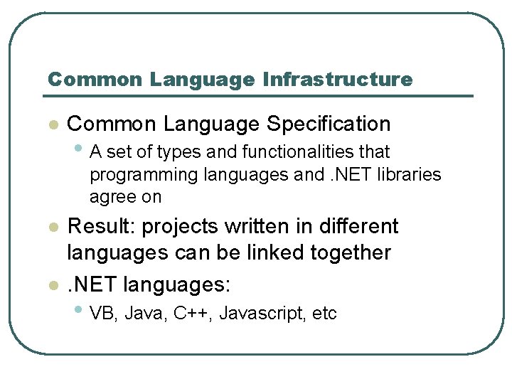Common Language Infrastructure l Common Language Specification • A set of types and functionalities Common Language Infrastructure l Common Language Specification • A set of types and functionalities