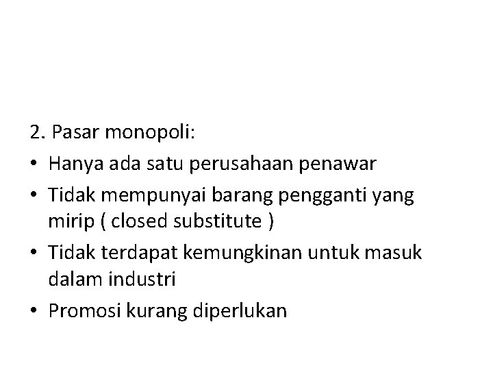 2. Pasar monopoli: • Hanya ada satu perusahaan penawar • Tidak mempunyai barang pengganti 2. Pasar monopoli: • Hanya ada satu perusahaan penawar • Tidak mempunyai barang pengganti