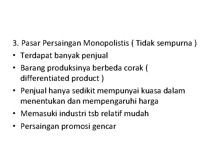 3. Pasar Persaingan Monopolistis ( Tidak sempurna ) • Terdapat banyak penjual • Barang 3. Pasar Persaingan Monopolistis ( Tidak sempurna ) • Terdapat banyak penjual • Barang