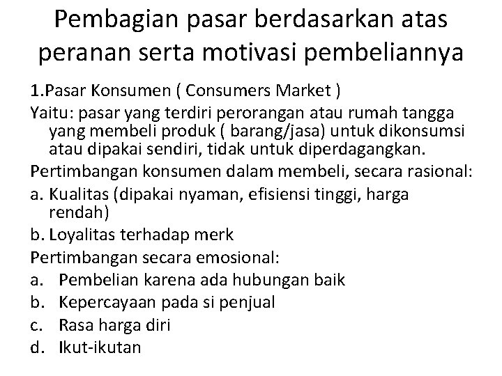 Pembagian pasar berdasarkan atas peranan serta motivasi pembeliannya 1. Pasar Konsumen ( Consumers Market Pembagian pasar berdasarkan atas peranan serta motivasi pembeliannya 1. Pasar Konsumen ( Consumers Market