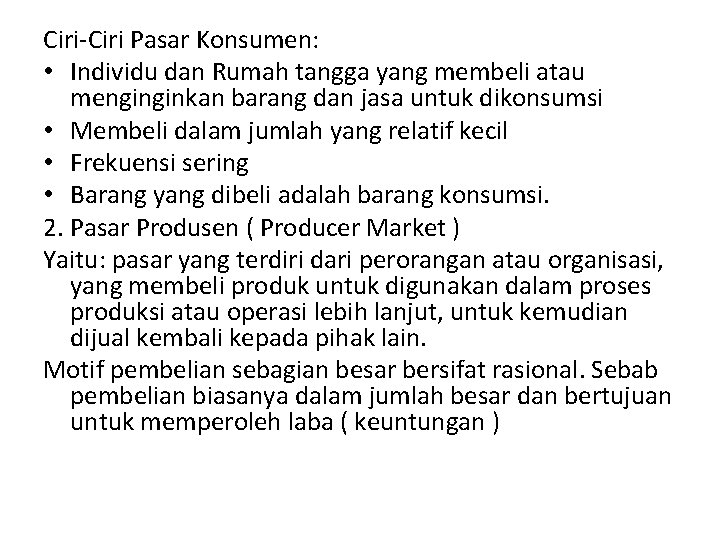 Ciri-Ciri Pasar Konsumen: • Individu dan Rumah tangga yang membeli atau menginginkan barang dan Ciri-Ciri Pasar Konsumen: • Individu dan Rumah tangga yang membeli atau menginginkan barang dan