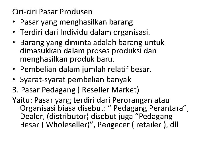 Ciri-ciri Pasar Produsen • Pasar yang menghasilkan barang • Terdiri dari Individu dalam organisasi. Ciri-ciri Pasar Produsen • Pasar yang menghasilkan barang • Terdiri dari Individu dalam organisasi.