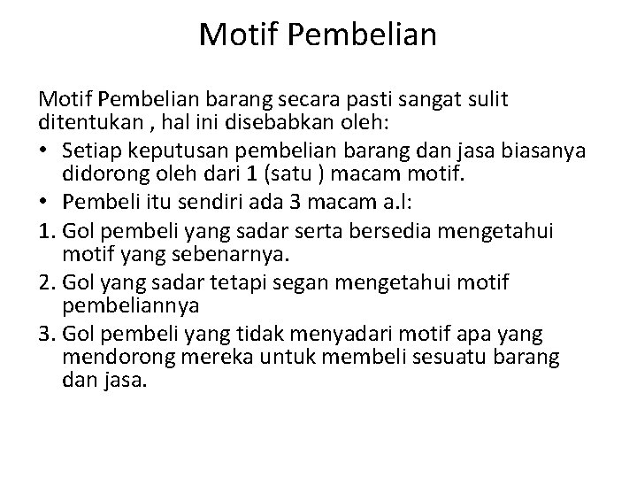 Motif Pembelian barang secara pasti sangat sulit ditentukan , hal ini disebabkan oleh: • Motif Pembelian barang secara pasti sangat sulit ditentukan , hal ini disebabkan oleh: •